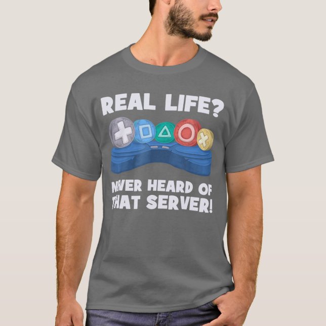 Camiseta Real Life Never Heard Ofhat Server I Gaming PS5 Co (Frente)