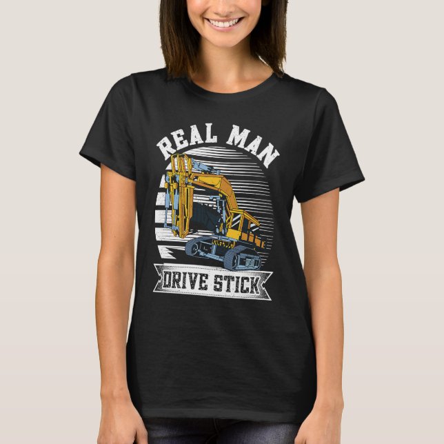 Camiseta Real Man Drive Stick  Construction workers and exc (Frente)