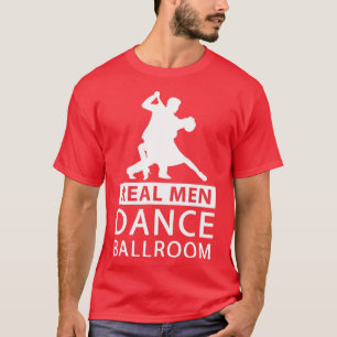 Camiseta Real Men Dance Ballroom  Ballroom Dance  for Men 