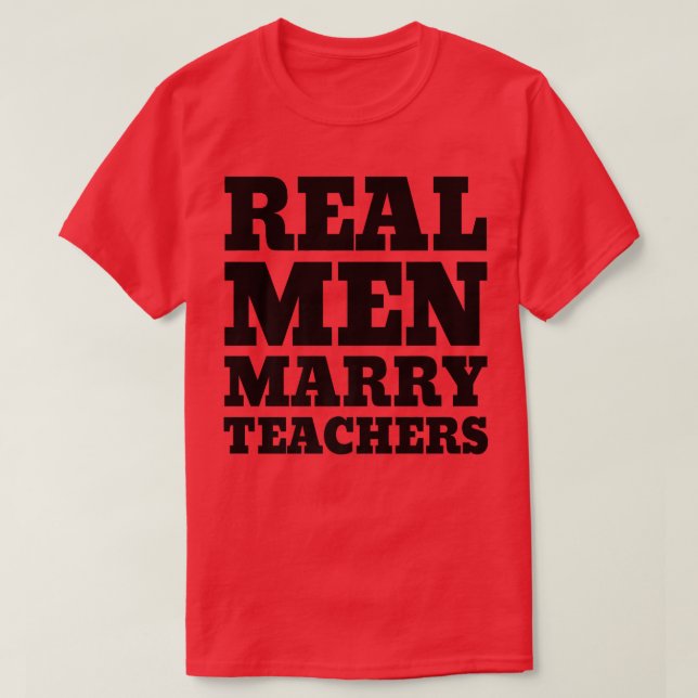Camiseta Real Men Marry TeachersTeacher Husband  (Frente do Design)