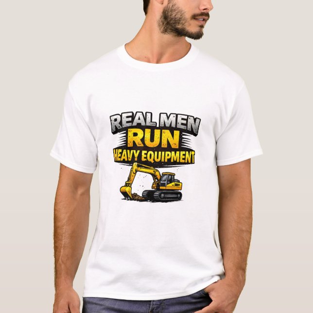 Camiseta Real Men Run Heavy Equipment (Frente)