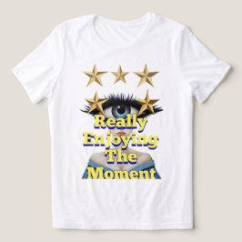 CAMISETA REALMENTE APRECIANDO O MOMENTO