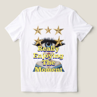 CAMISETA REALMENTE APRECIANDO O MOMENTO