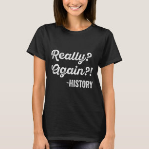 Camiseta Realmente Novamente! História Professor de Históri