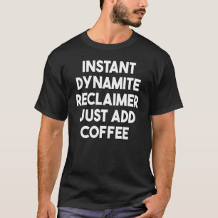 Camiseta Reclama Dinâmica Instantânea Basta Adicionar Café