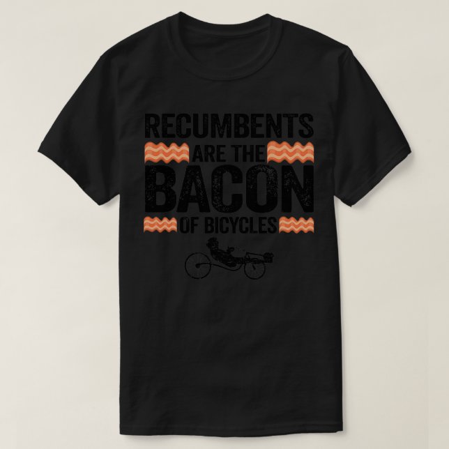 Camiseta Recumbents Are The Bacon Of Bicycles Funny Recumbe (Frente do Design)