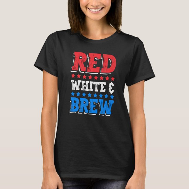 Camiseta Red White and Brew Drink 4th of July Independence  (Frente)