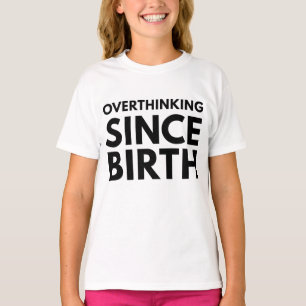 CAMISETA REFLEXÃO EXCESSIVA DESDE O NASCIMENTO TYPOGRAFIA H