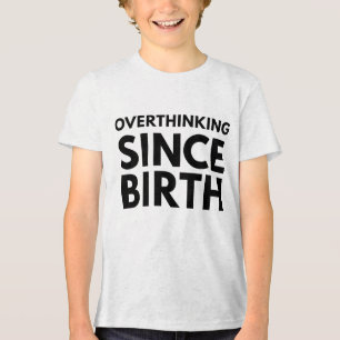 CAMISETA REFLEXÃO EXCESSIVA DESDE O NASCIMENTO TYPOGRAFIA H