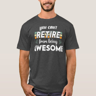 Camiseta Reformados incríveis, você não pode se aposentar d