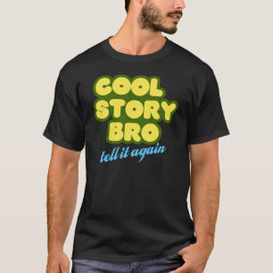 Camiseta Refrigere a história Bro, diga-a outra vez
