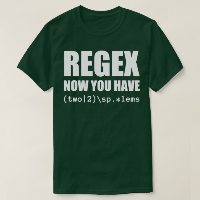 Camiseta Regex Agora você tem dois Engenheiros de software (Frente do Design)