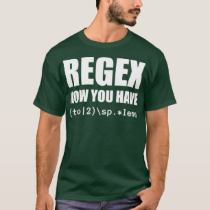 Camiseta Regex Agora você tem dois Engenheiros de software