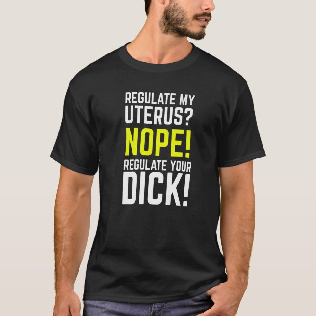 Camiseta Regulate My Uterus Regulate Your Dick Pro Choice F (Frente)
