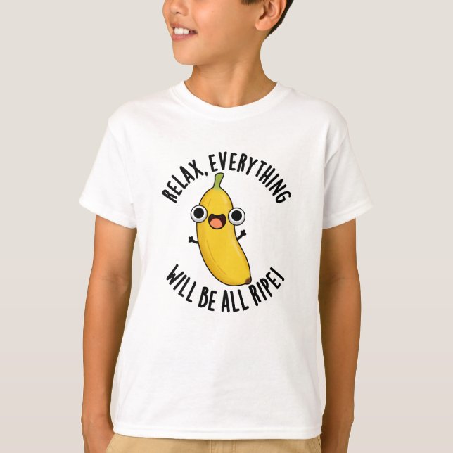 Camiseta Relax Everything Will Be All Ripe Funny Fruit Pun  (Frente)