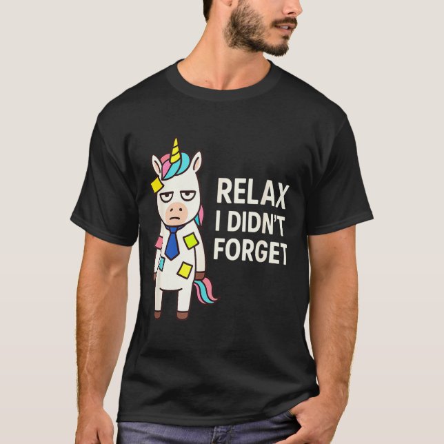 Camiseta Relax I Didnt Forget Funny Sarcastic Unicorn Stick (Frente)