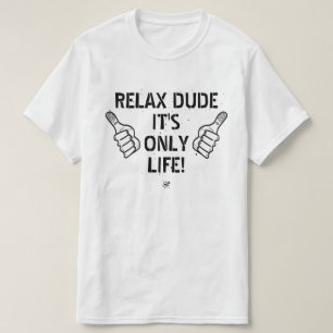 Camiseta Relaxe, Cara, É Só a Vida Presente Divertido