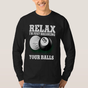 Camiseta Relaxe, estou apenas quebrando suas bolas 8 Ball B
