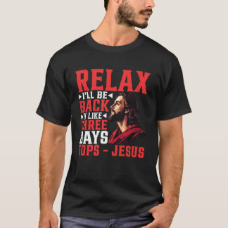Camiseta Relaxe, Estou de Volta Em Três Dias No Máximo - Je