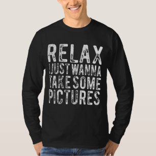 Camiseta Relaxe, Eu Só Quero Tirar Algumas Fotos Engraçadas