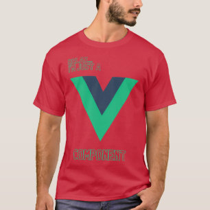 Camiseta Relaxe, eu sou apenas um componente Vue