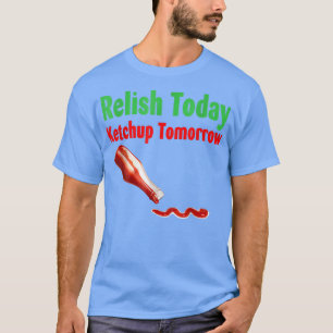 Camiseta Relaxe hoje Ketchup amanhã
