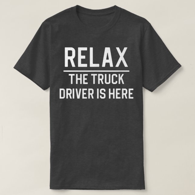 Camiseta Relaxe O Driver Do Caminhão Está Aqui (Frente do Design)