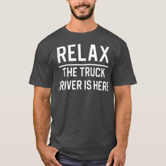 Camiseta Relaxe O Driver Do Caminhão Está Aqui