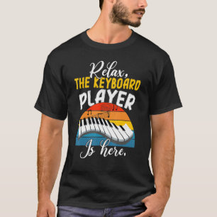 Camiseta Relaxe O Tecladista Está Aqui - Tecladista Te