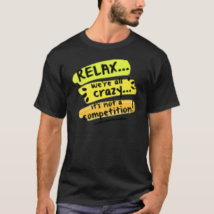 Camiseta Relaxe, somos todos loucos, não é uma competição S