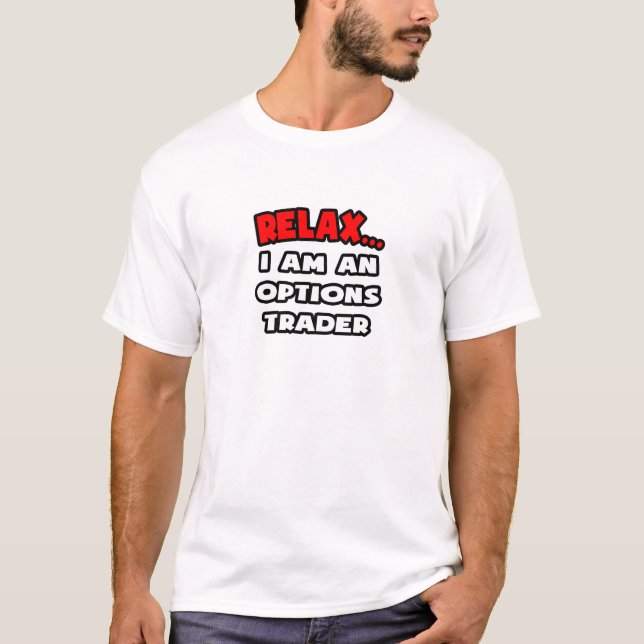 Camiseta Relaxe... Sou Um Comerciante De Opções (Frente)