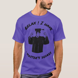 Camiseta Relaxe, tenho mestrado grau mestrados engraçados