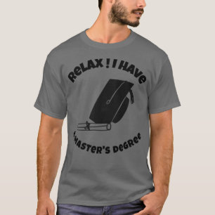 Camiseta Relaxe, tenho mestrado grau mestrados engraçados