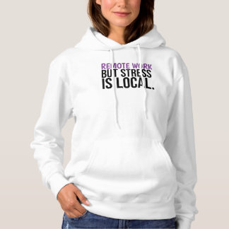 Camiseta Remote Work But Stress Is Local Funny WFH Hoodie