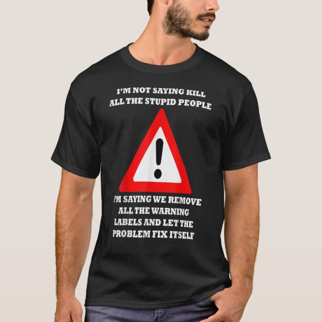 Camiseta Remove The Warning Labels  Let The Problem Fix Its (Frente)