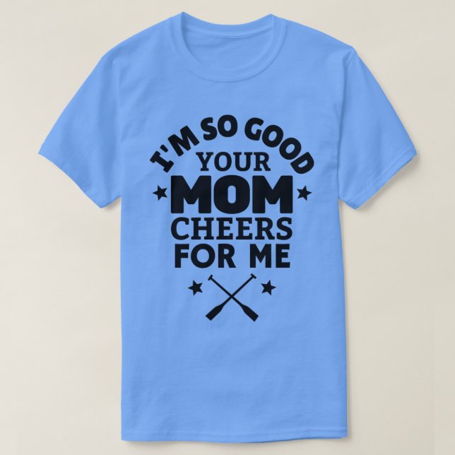 Camiseta Removendo Ix27m tão bom que sua mãe aplaude por mi (Frente do Design)