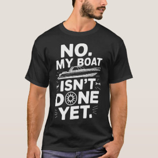 Camiseta Reparo de Manutenção de Barco Não, meu barco ainda