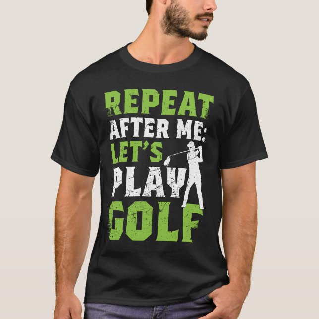 Camiseta Repeat After Me Let's Play Golf  Golf For Men Wome (Frente)