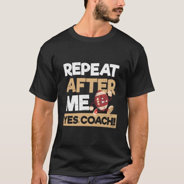Camiseta Repeat After Me Yes Coach Football Coach (Frente)