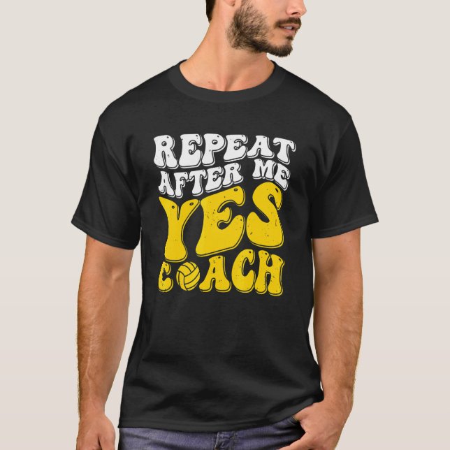 Camiseta Repeat After Me Yes Coach   Volleyball Coaching (Frente)