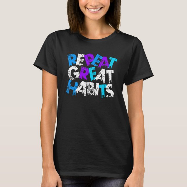 Camiseta Repeat Great Habits  Simple Slogans & Urban Graphi (Frente)