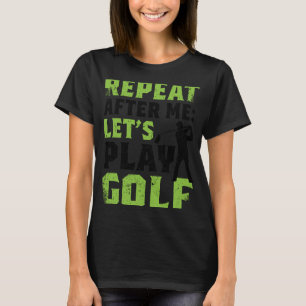Camiseta Repetir Depois De Mim Vamos Jogar Golfe Para Homen