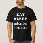 Camiseta Repetir Repouso de Comida Personalizado<br><div class="desc">Crie a sua própria camisa de Repetição do Sono Comendo com esta camiseta gráfica simples! Basta digitar sobre a área "Texto personalizado". Esta camisa é excelente para reuniões familiares,  festas de trabalho,  despedida de solteiro ou qualquer coisa que você possa pensar!</div>