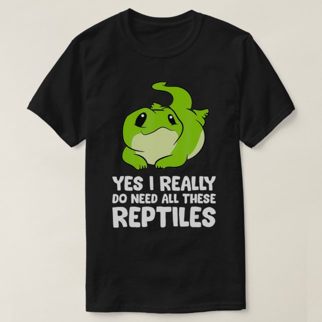 Camiseta Reptile Gift Sim Eu Realmente Preciso De Todos Est (Frente do Design)