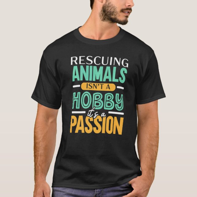 Camiseta Rescuing Animals Isn't A Hobby It's A Passion Anim (Frente)