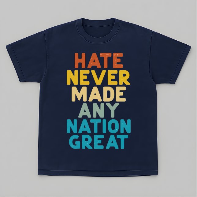 Camiseta Resist Hate Never Made Any Nation Great Protest (Criador carregado)