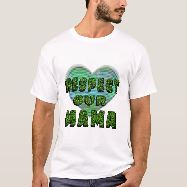 Camiseta Respect our Mama, Save the Earth (Frente)