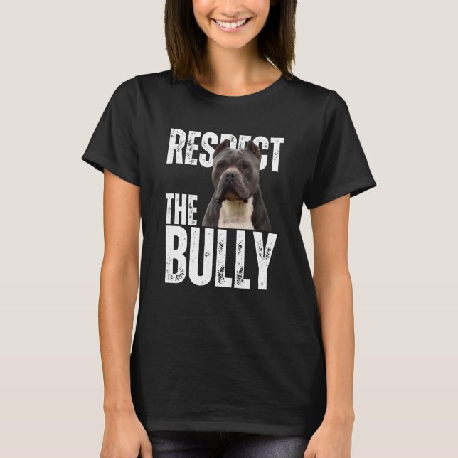 Camiseta Respect The Bully Sarcastic American Bully Dog (Frente)
