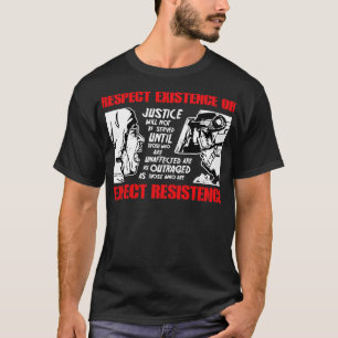 Camiseta Respeitar A Existência Ou Esperar Resistência