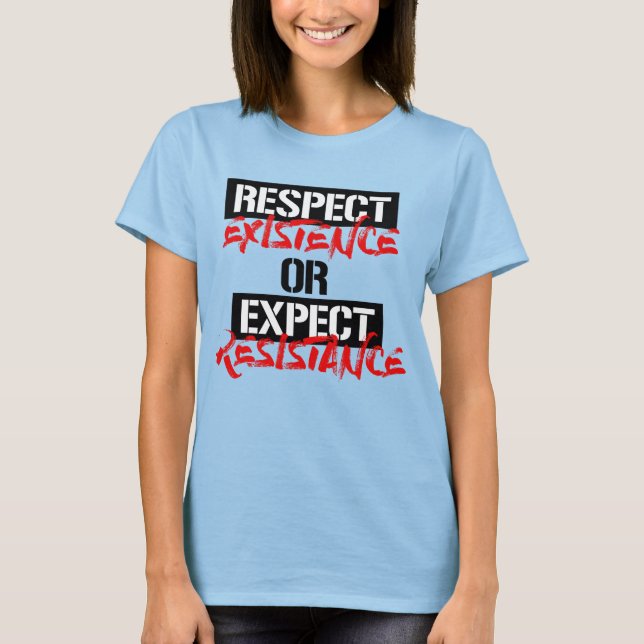 CAMISETA RESPEITAR A EXISTÊNCIA OU ESPERAR RESISTÊNCIA (Frente)